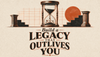 Build a Legacy That Outlives You - サムネイル画像