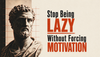 Stop Being Lazy Without Forcing Motivation - サムネイル画像